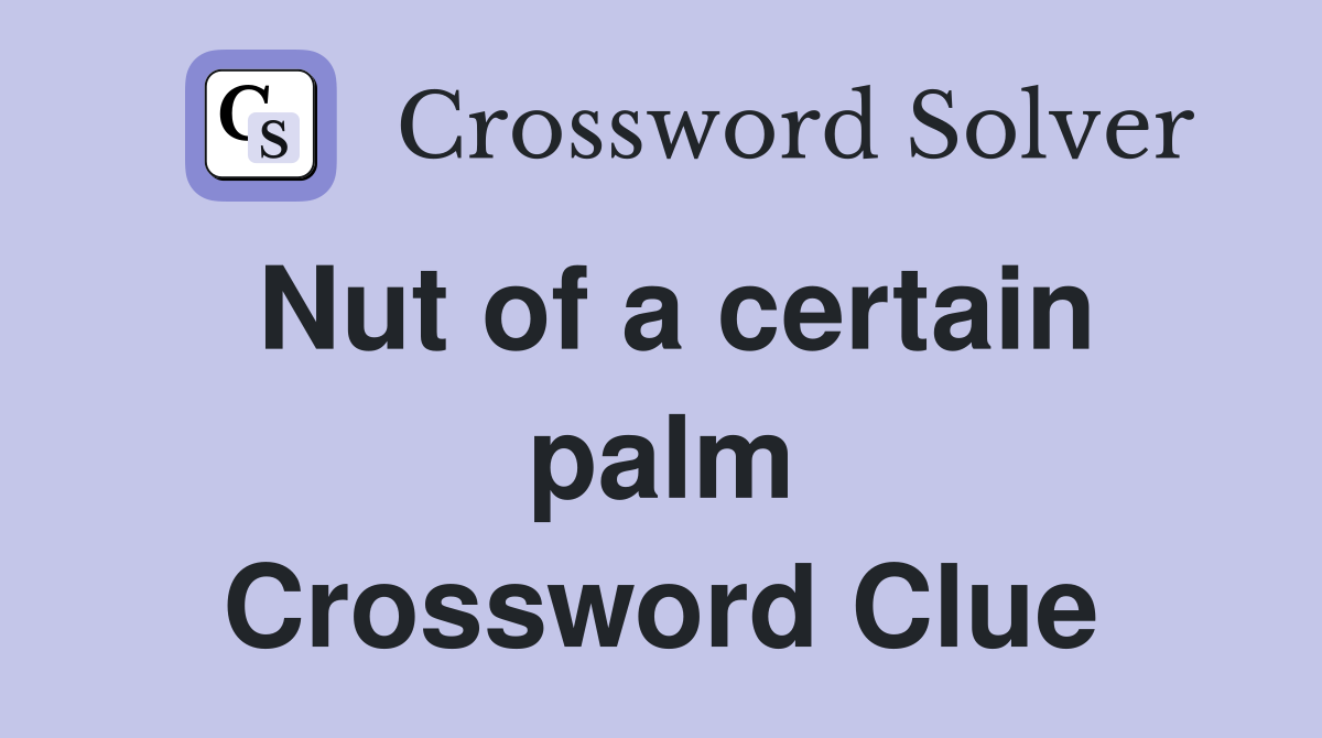 Nut of a certain palm Crossword Clue