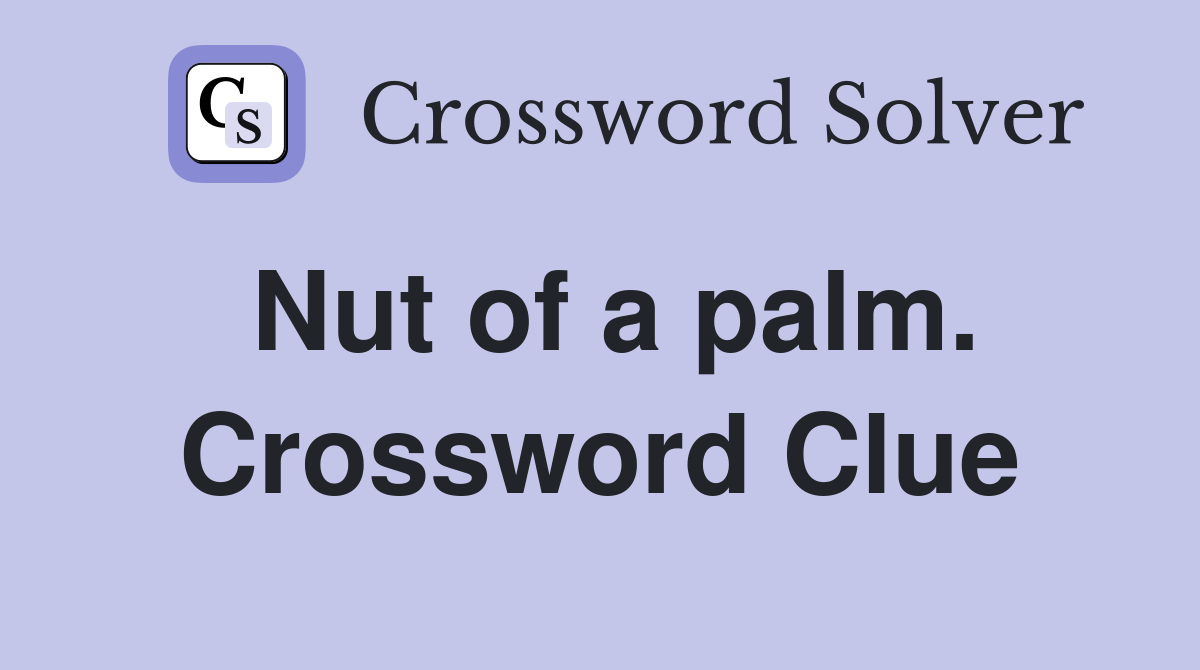 Nut of a palm. Crossword Clue