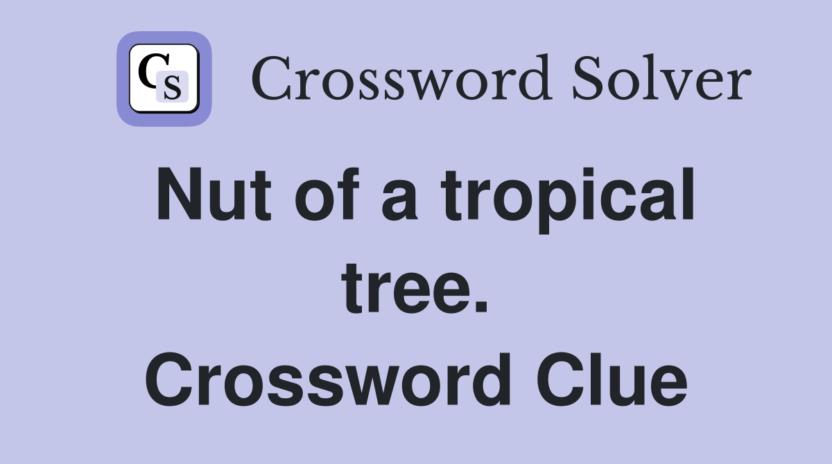 Nut of a tropical tree. Crossword Clue