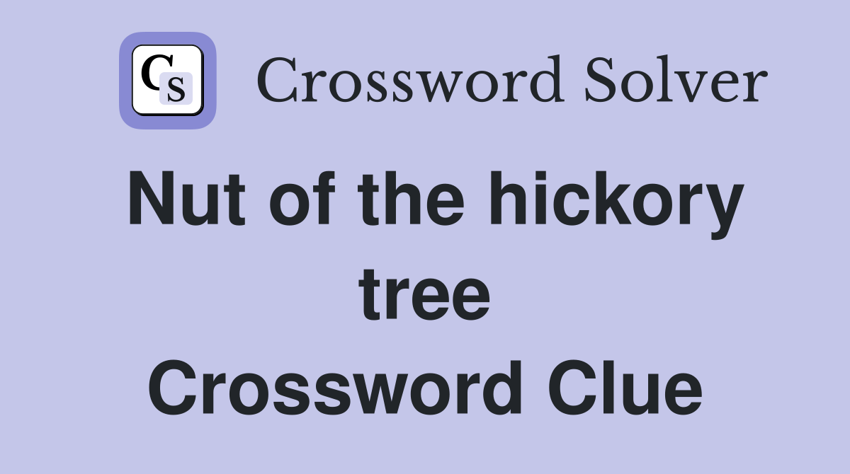 Nut of the hickory tree Crossword Clue