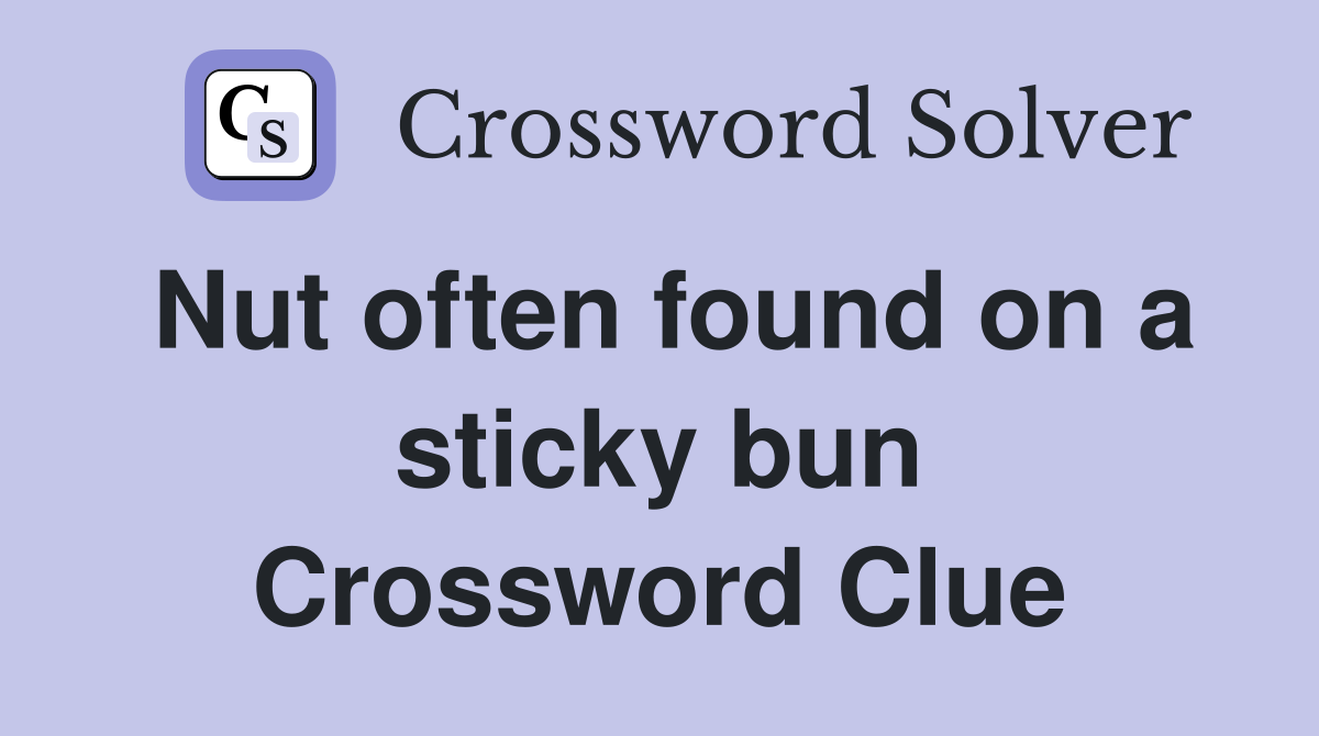 Nut often found on a sticky bun Crossword Clue