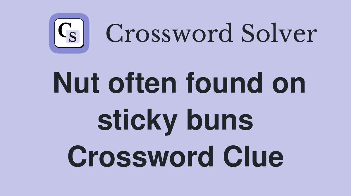 Nut often found on sticky buns Crossword Clue