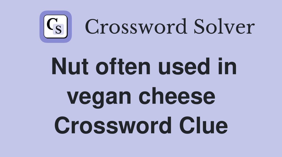 Nut often used in vegan cheese Crossword Clue