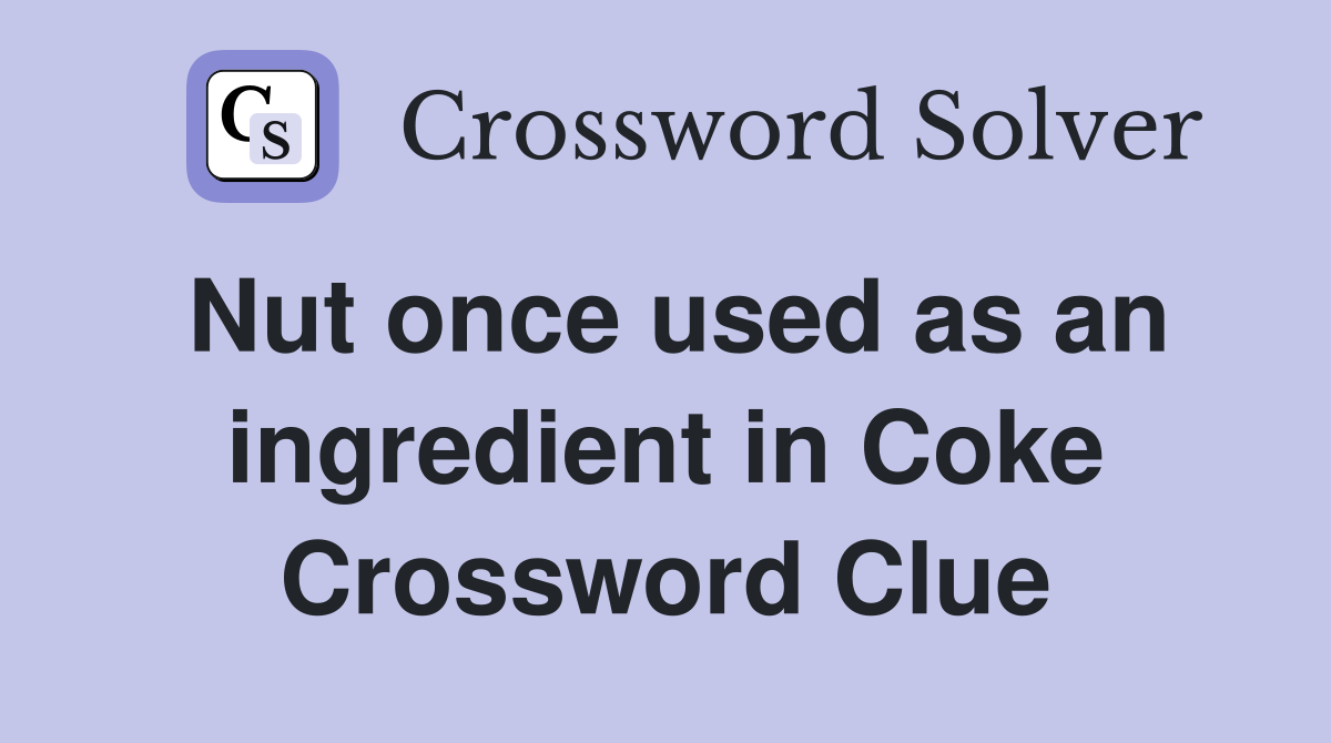 Nut once used as an ingredient in Coke Crossword Clue