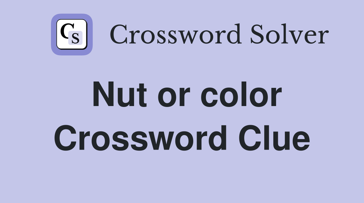 Nut or color Crossword Clue