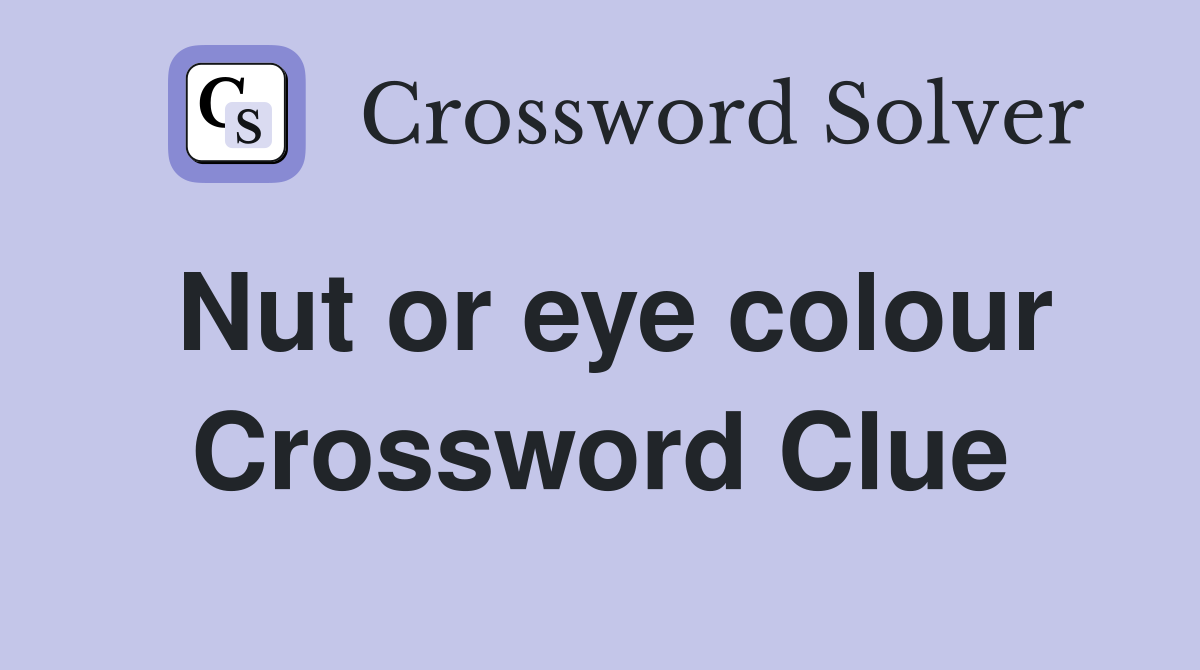 Nut or eye colour Crossword Clue