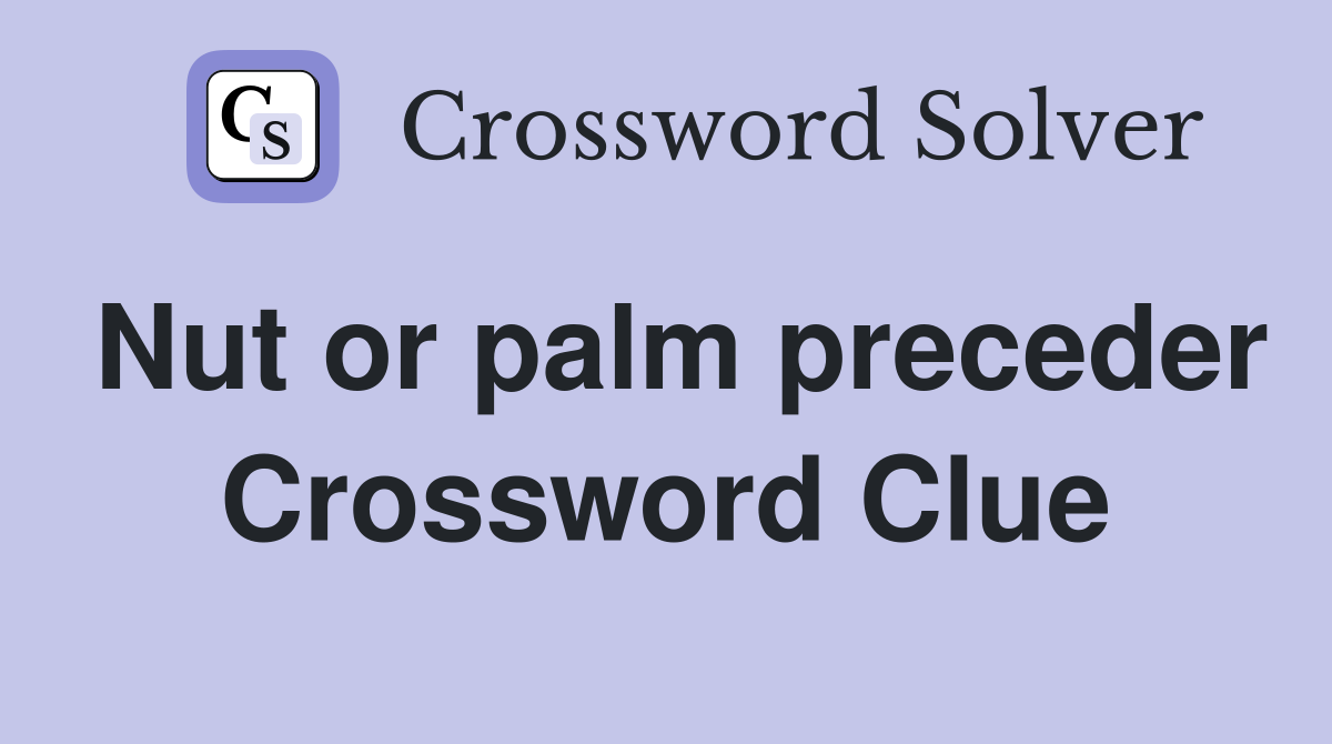 Nut or palm preceder Crossword Clue