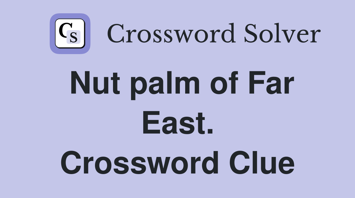 Nut palm of Far East. Crossword Clue