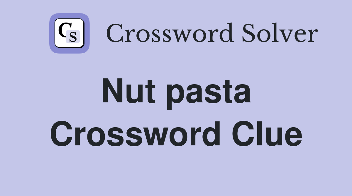 Nut pasta  Crossword Clue