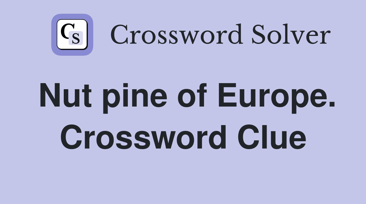 Nut pine of Europe. Crossword Clue