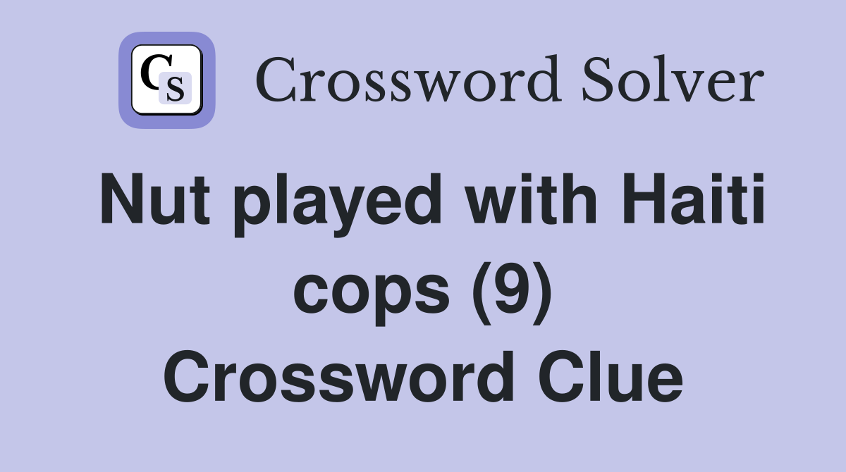 Nut played with Haiti cops (9) Crossword Clue
