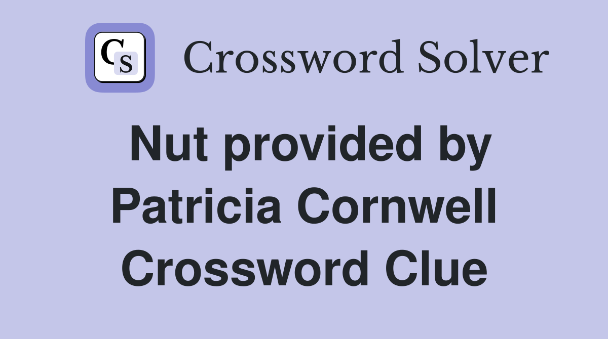 Nut provided by Patricia Cornwell Crossword Clue