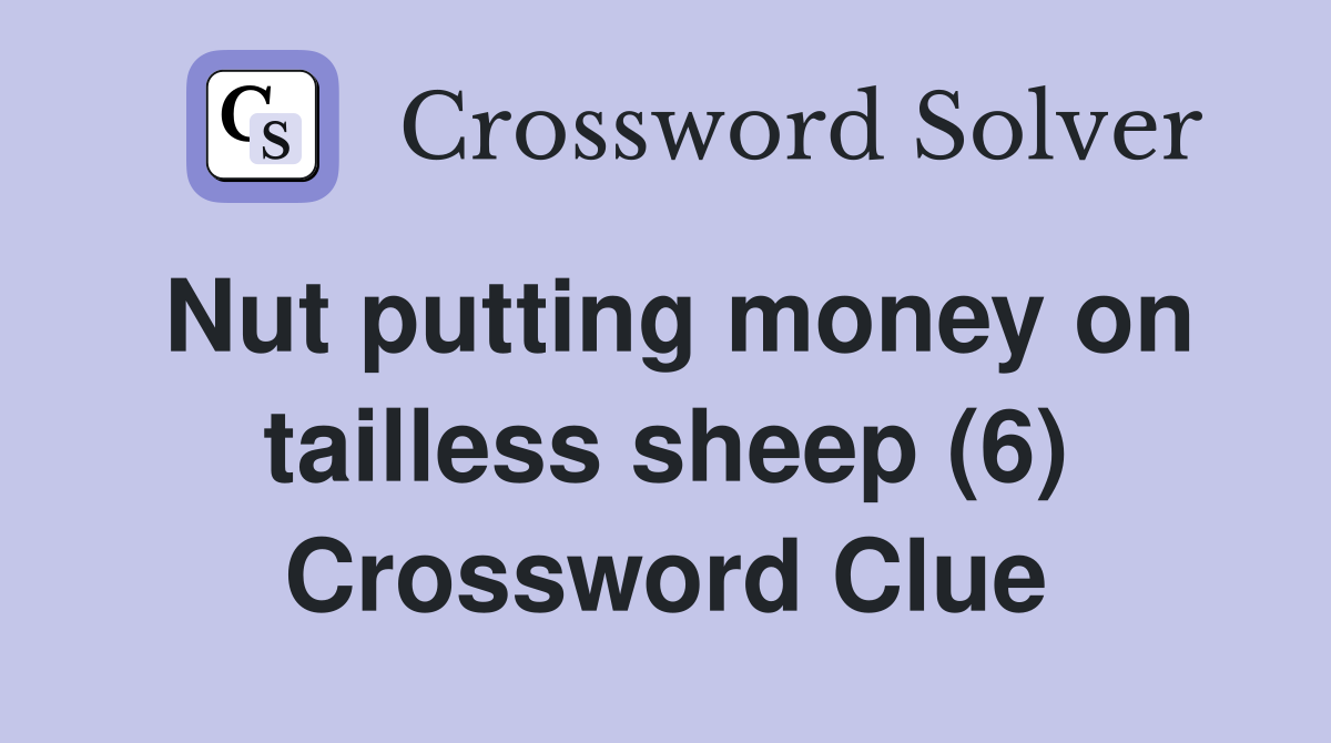 Nut putting money on tailless sheep (6) Crossword Clue