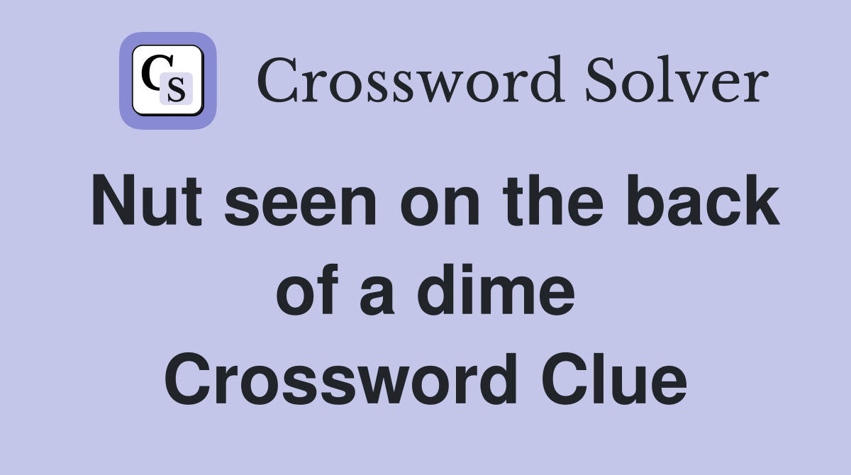 Nut seen on the back of a dime Crossword Clue