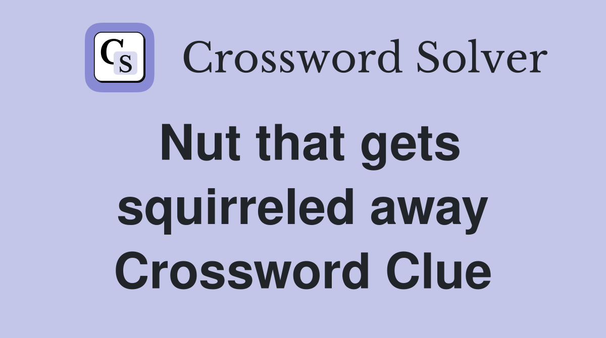 Nut that gets squirreled away Crossword Clue