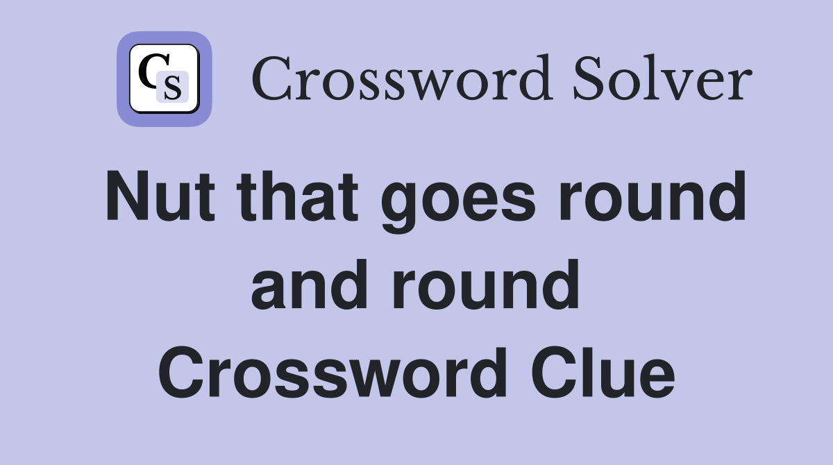 Nut that goes round and round Crossword Clue