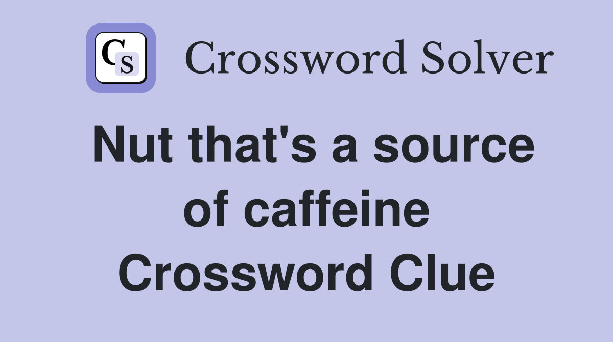 Nut that's a source of caffeine Crossword Clue