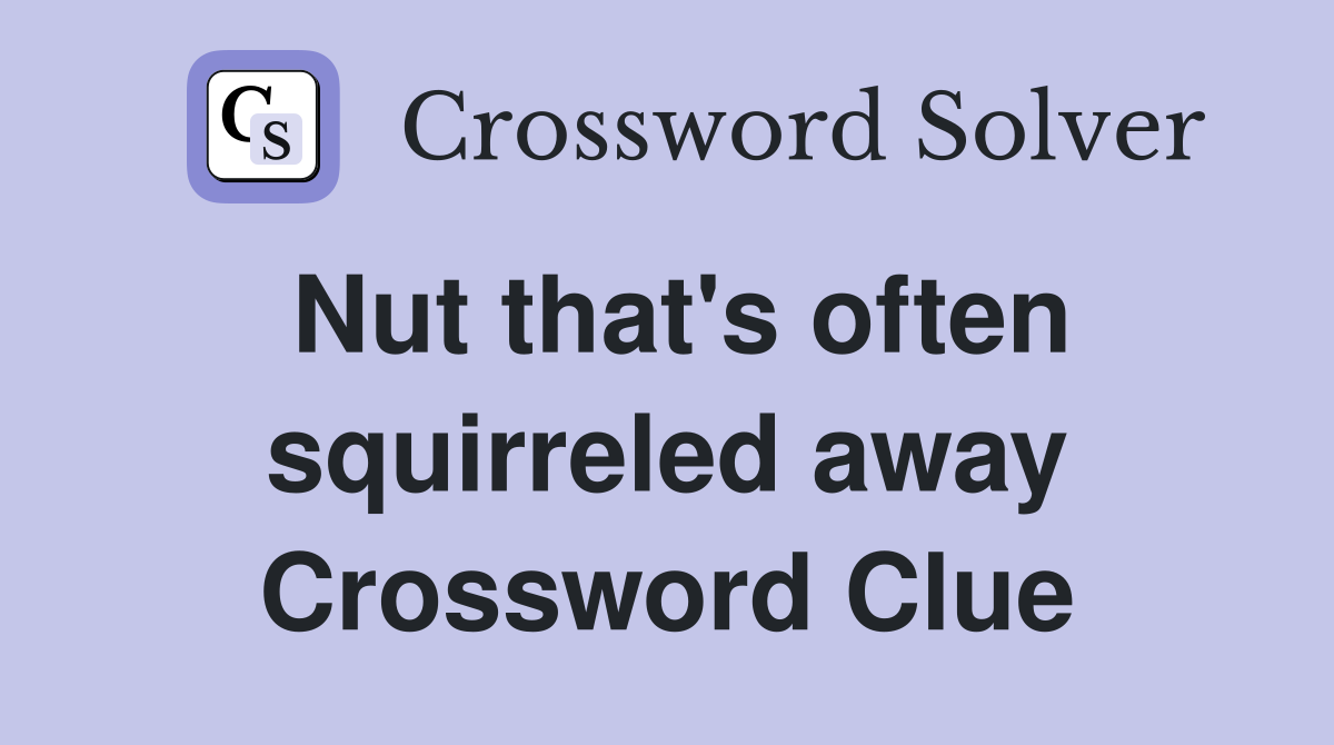 Nut that's often squirreled away Crossword Clue
