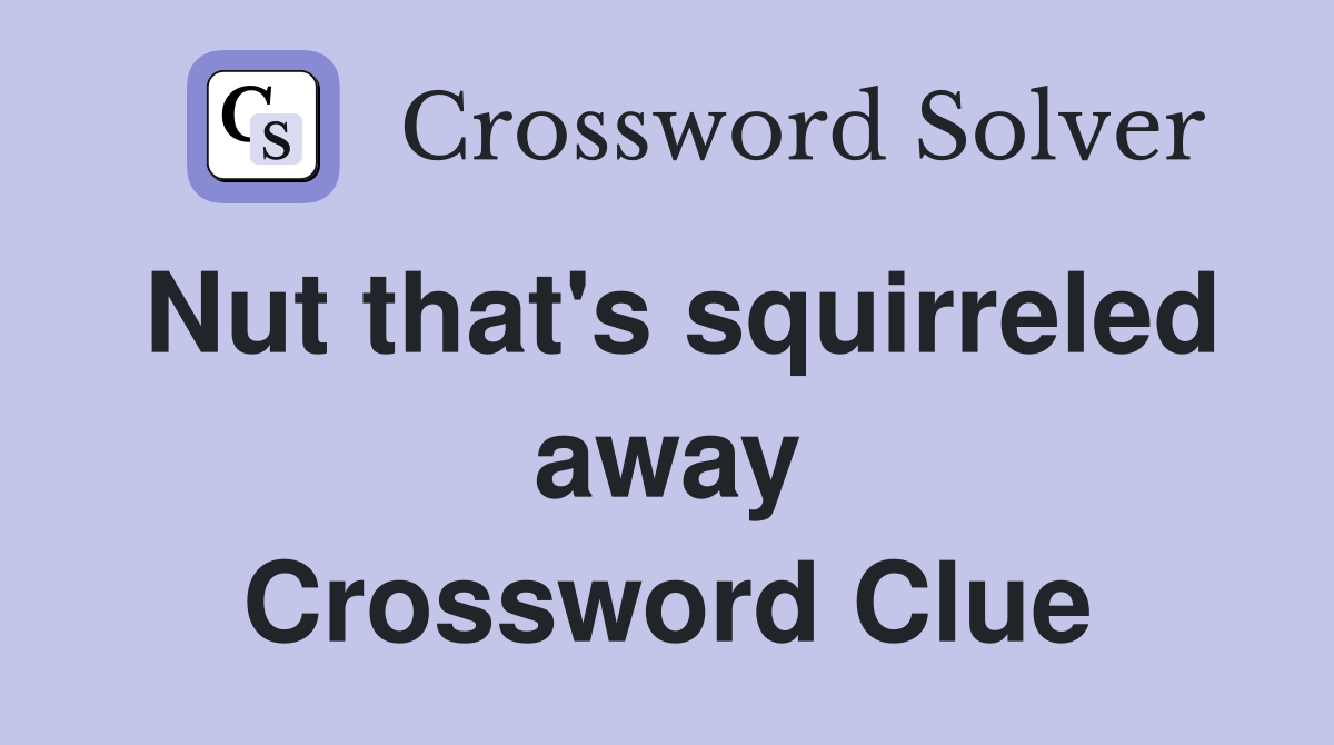 Nut that's squirreled away Crossword Clue