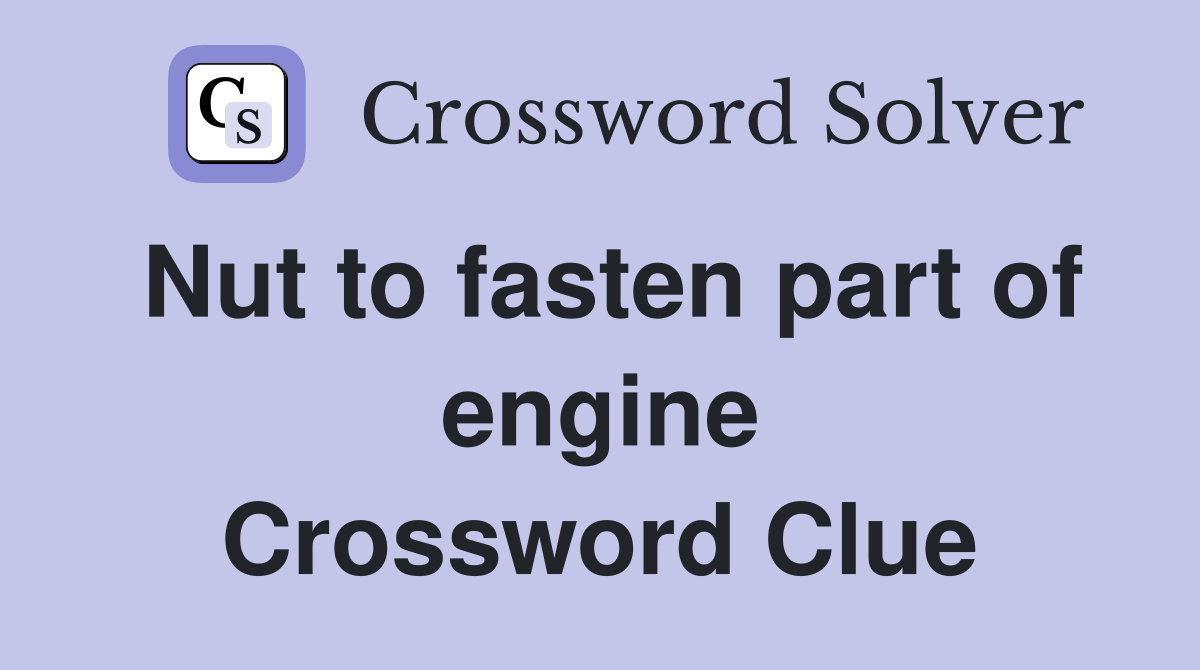 Nut to fasten part of engine Crossword Clue