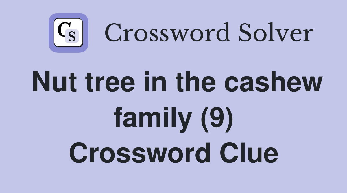 Nut tree in the cashew family (9) Crossword Clue