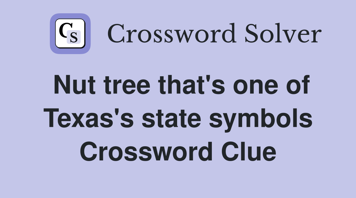 Nut tree that's one of Texas's state symbols Crossword Clue