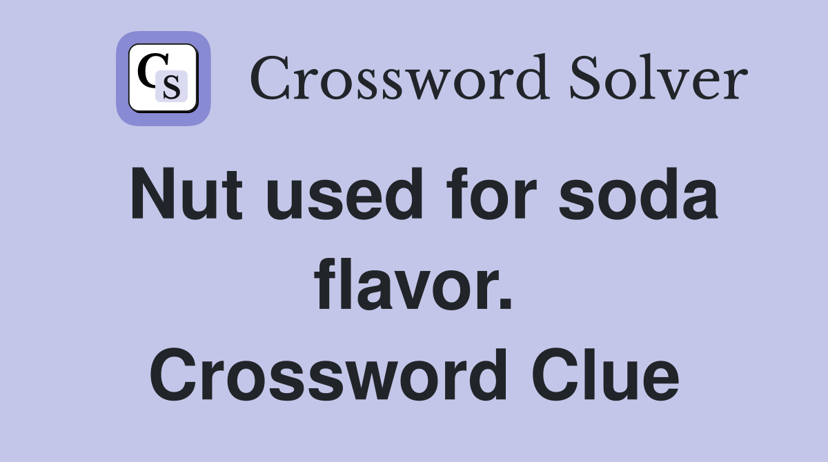 Nut used for soda flavor. Crossword Clue