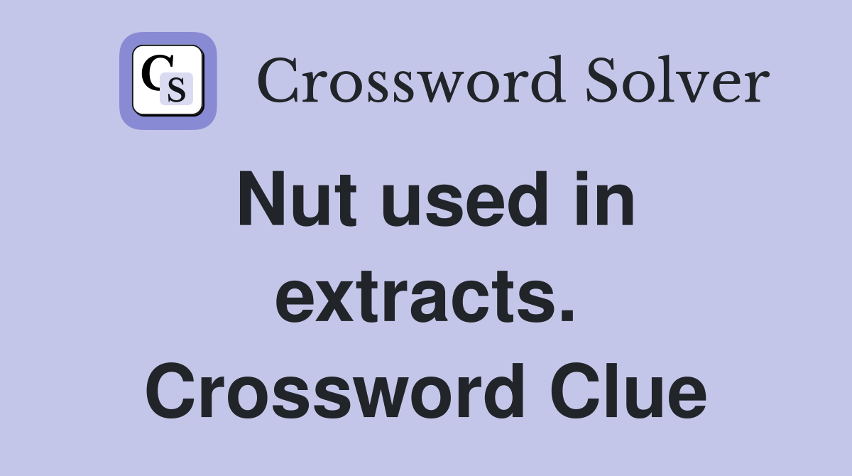 Nut used in extracts. Crossword Clue