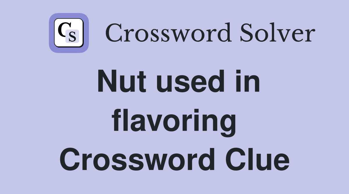 Nut used in flavoring Crossword Clue