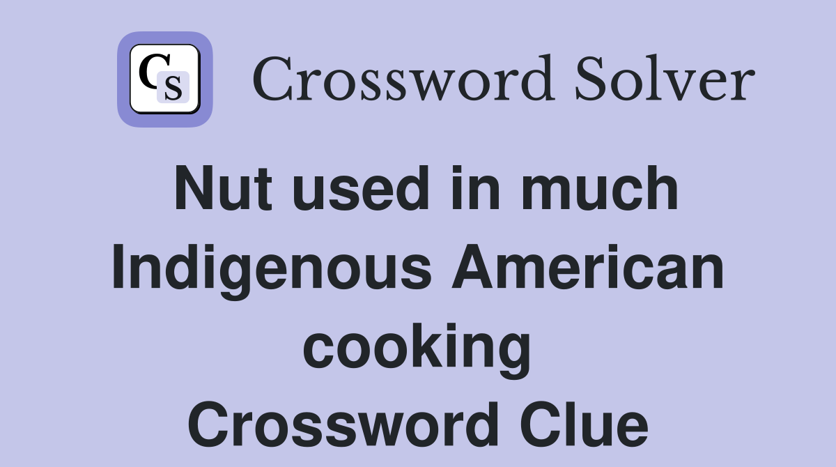 Nut used in much Indigenous American cooking Crossword Clue