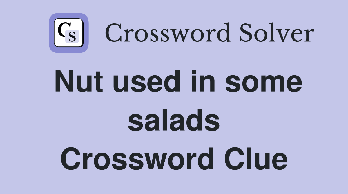 Nut used in some salads Crossword Clue