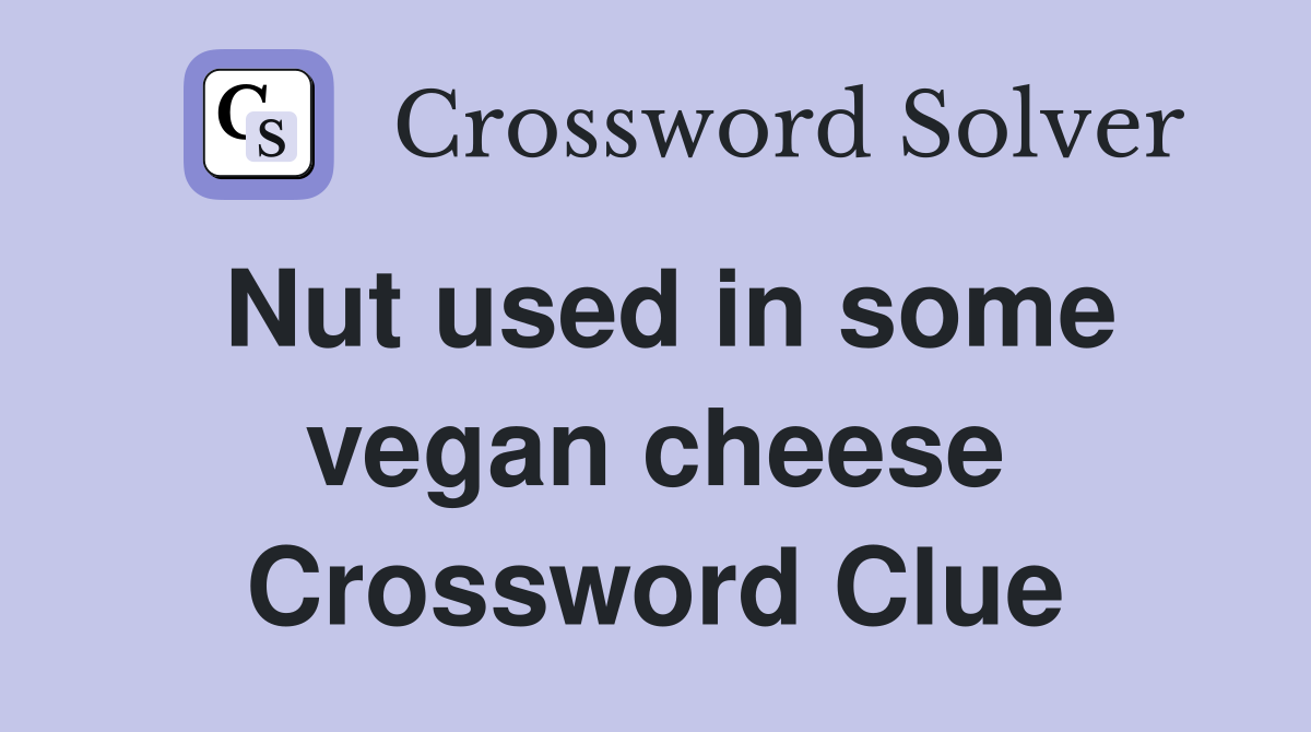 Nut used in some vegan cheese Crossword Clue