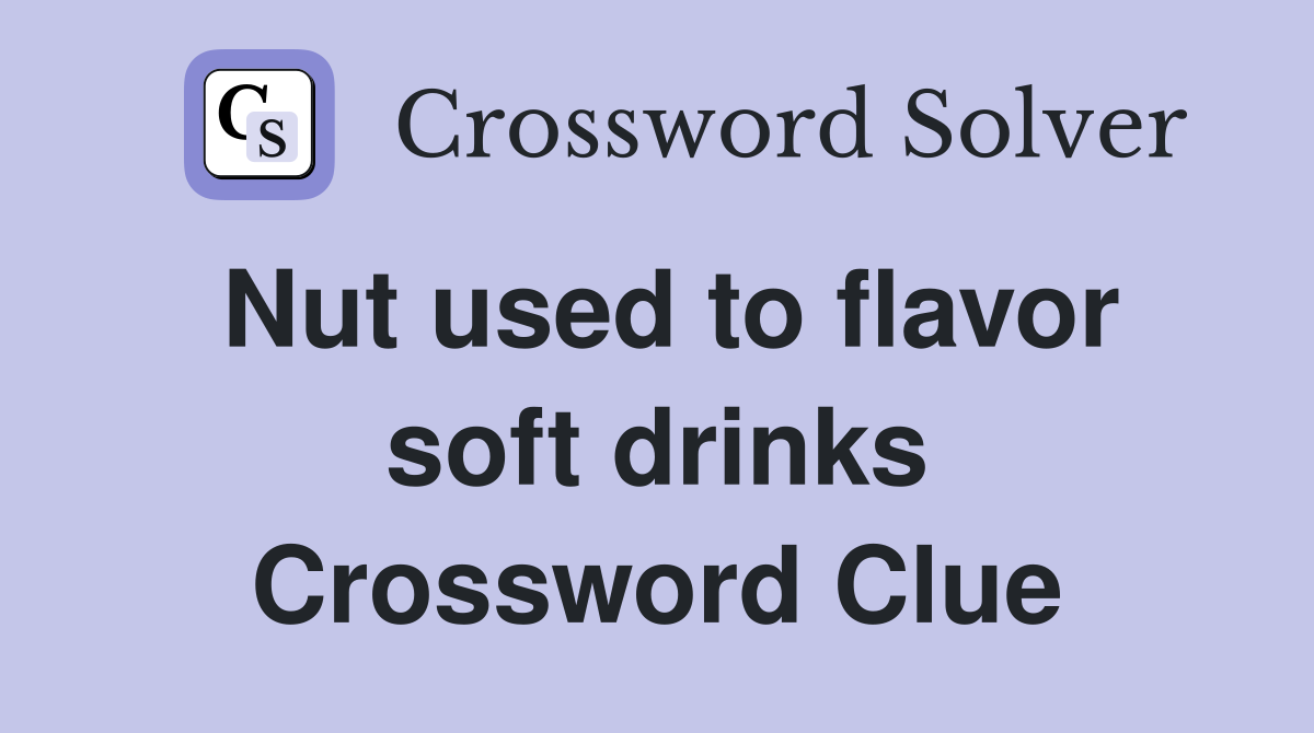 Nut used to flavor soft drinks Crossword Clue