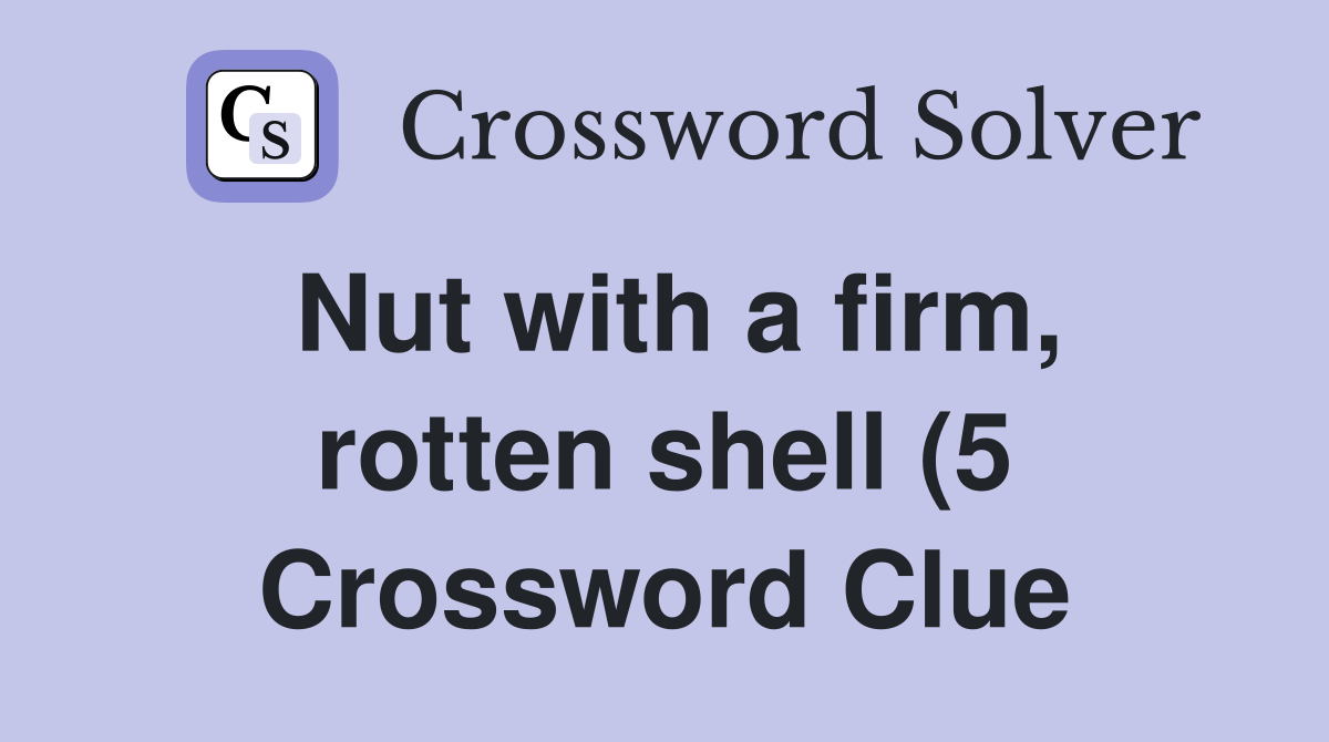 Nut with a firm rotten shell (5) Crossword Clue Answers Crossword Nut with a firm rotten shell (5) Crossword Clue Answers Crossword