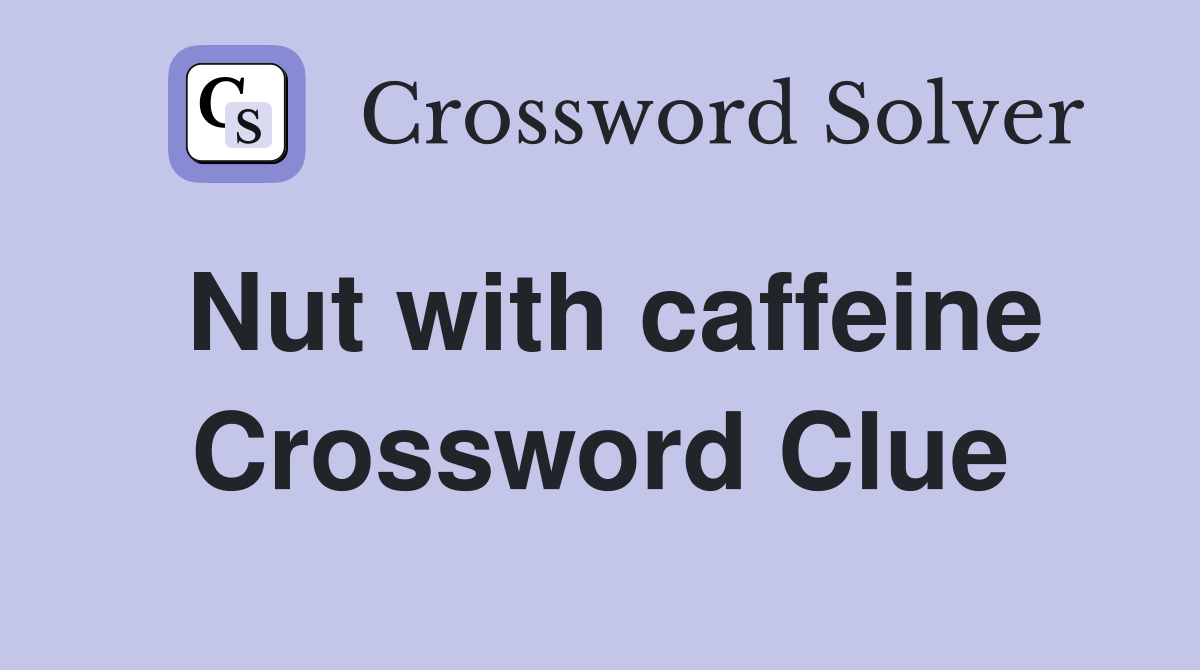Nut with caffeine Crossword Clue