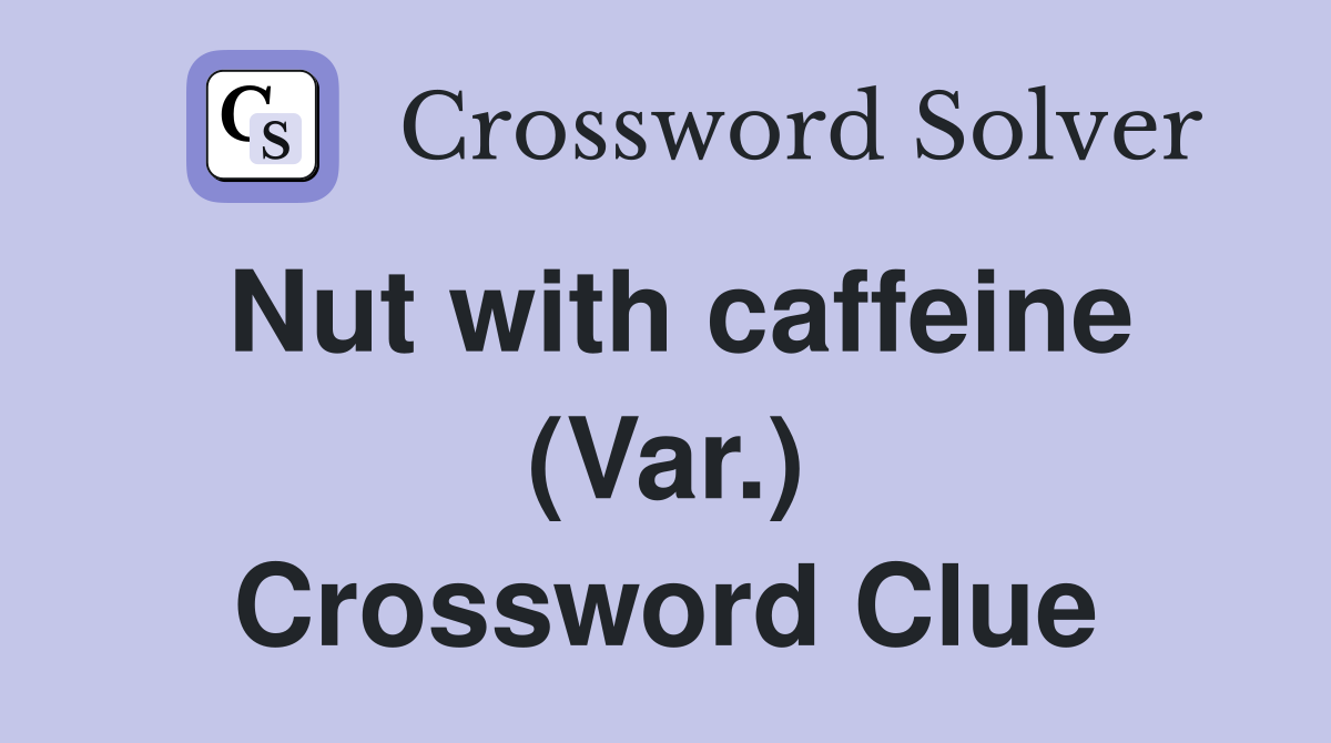 Nut with caffeine (Var.) Crossword Clue