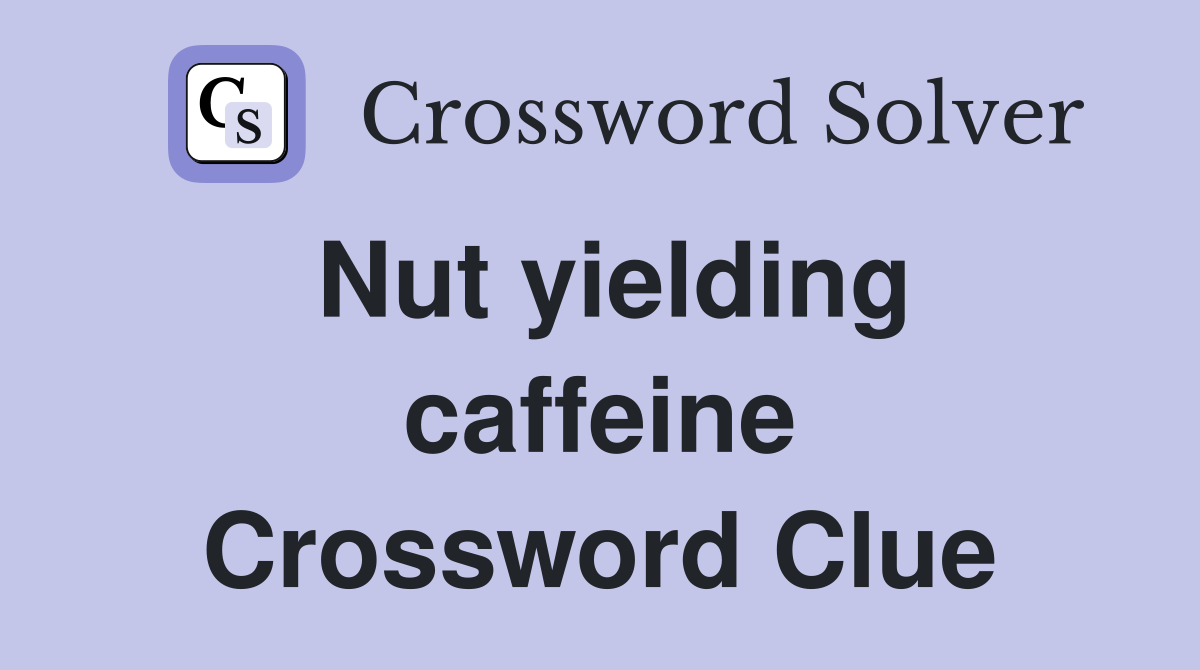 Nut yielding caffeine Crossword Clue