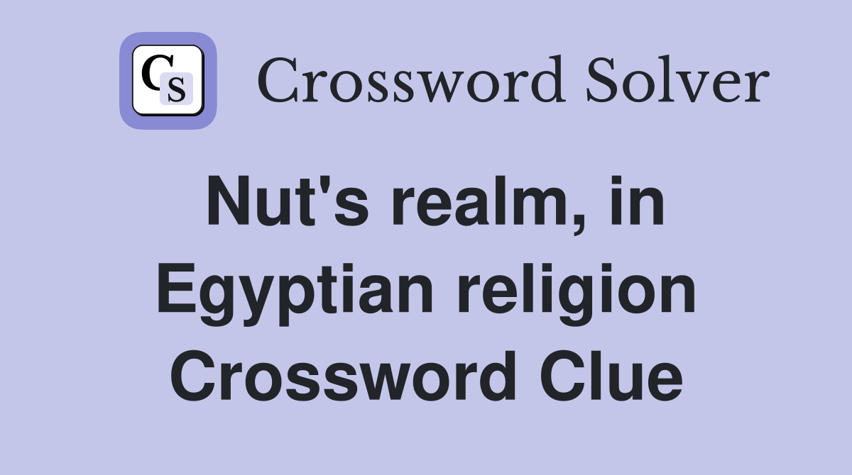 Nut's realm, in Egyptian religion Crossword Clue