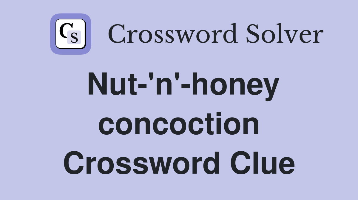 Nut-'n'-honey concoction Crossword Clue
