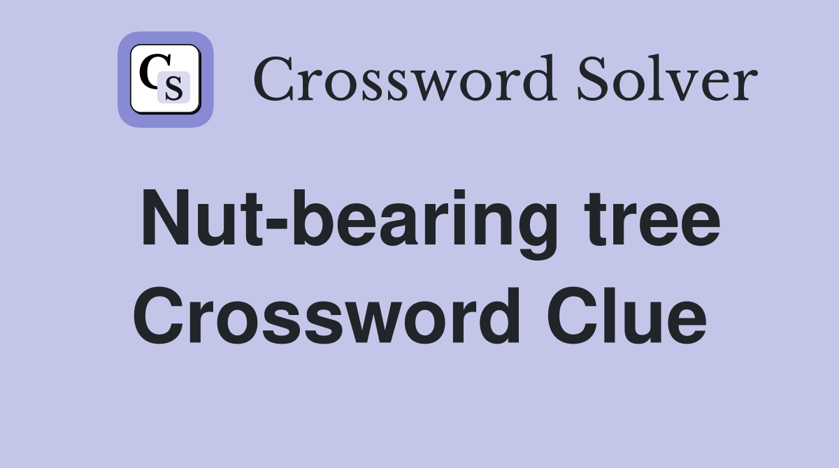 Nut-bearing tree Crossword Clue