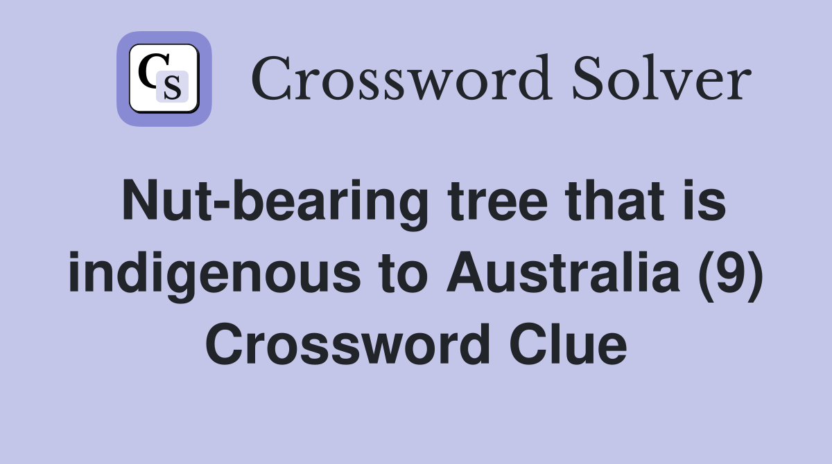 Nut-bearing tree that is indigenous to Australia (9) Crossword Clue