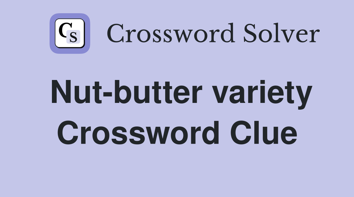 Nut-butter variety Crossword Clue