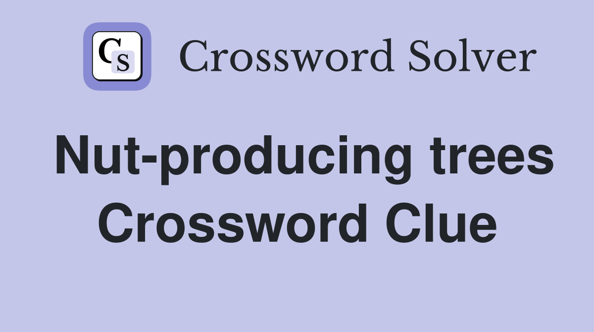 Nut-producing trees Crossword Clue