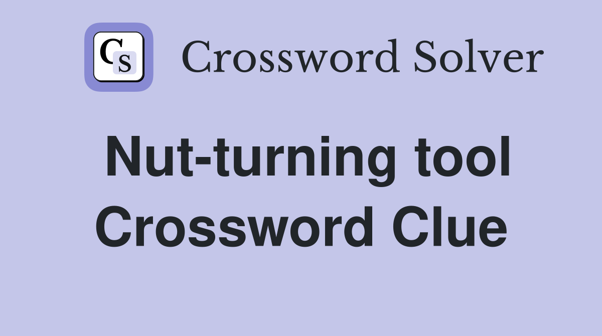 Nut-turning tool Crossword Clue