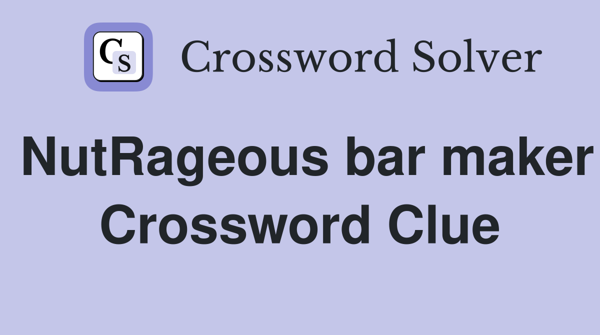 NutRageous bar maker Crossword Clue