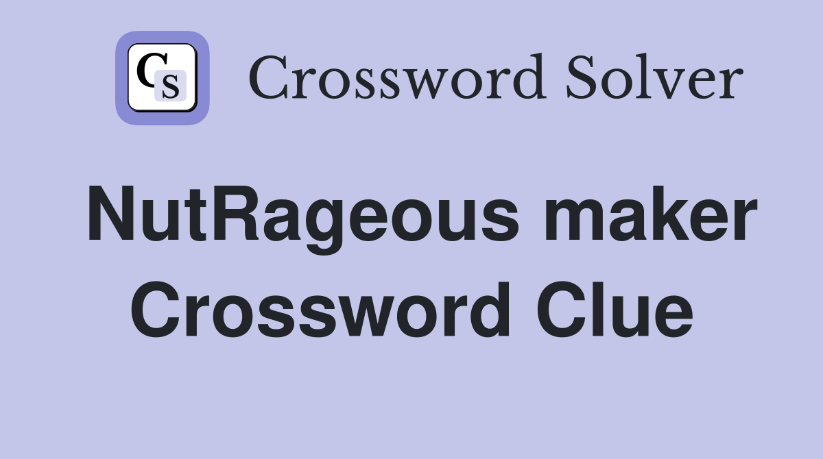 NutRageous maker Crossword Clue