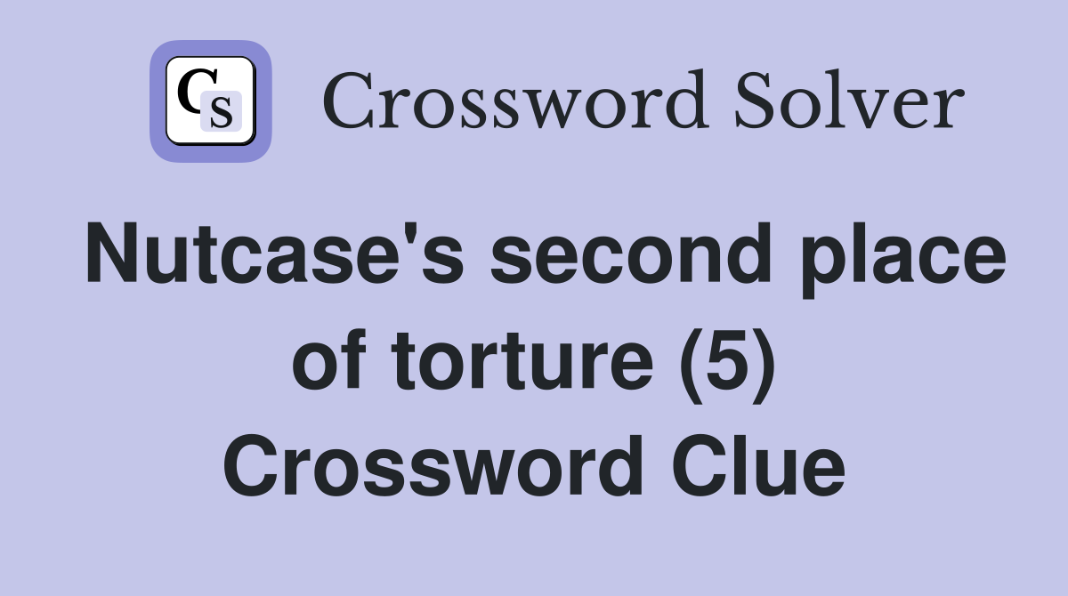 Nutcase's second place of torture (5) Crossword Clue