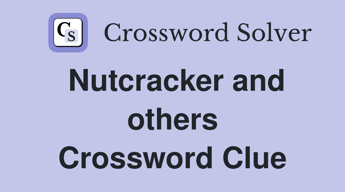 Nutcracker and others Crossword Clue