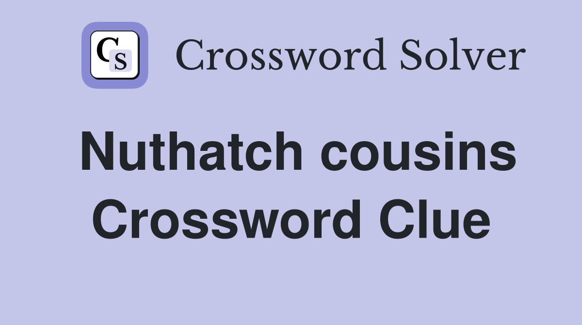 Nuthatch cousins Crossword Clue