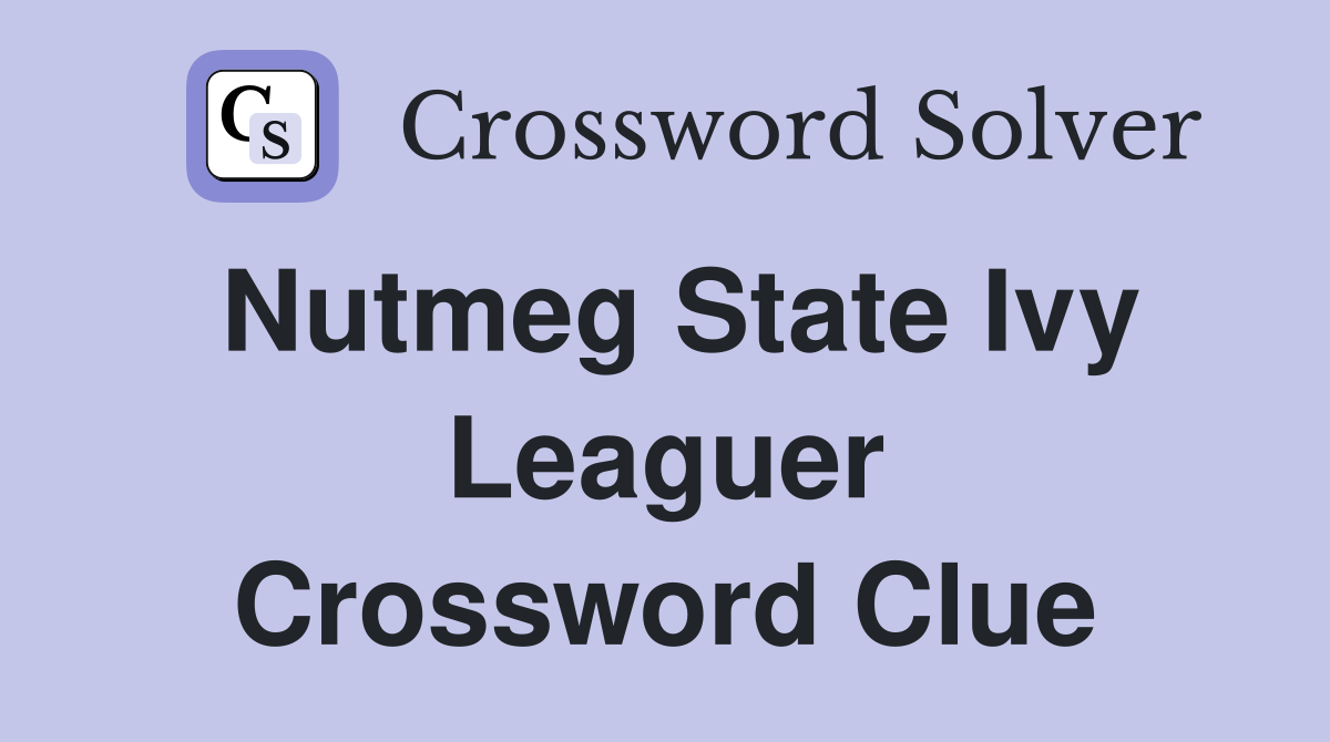 Nutmeg State Ivy Leaguer Crossword Clue